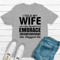 I Told My Wife She Should Embrace Her Mistakes T-Shirt